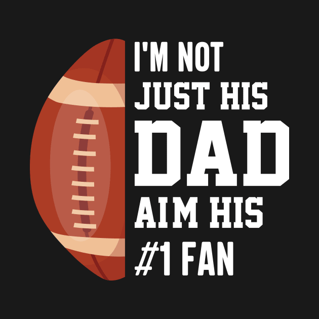 I'm not just his dad aim his 1 fan , Funny American Football by KRMOSH