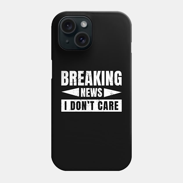 Breaking news I don't care Phone Case by Cuteepi