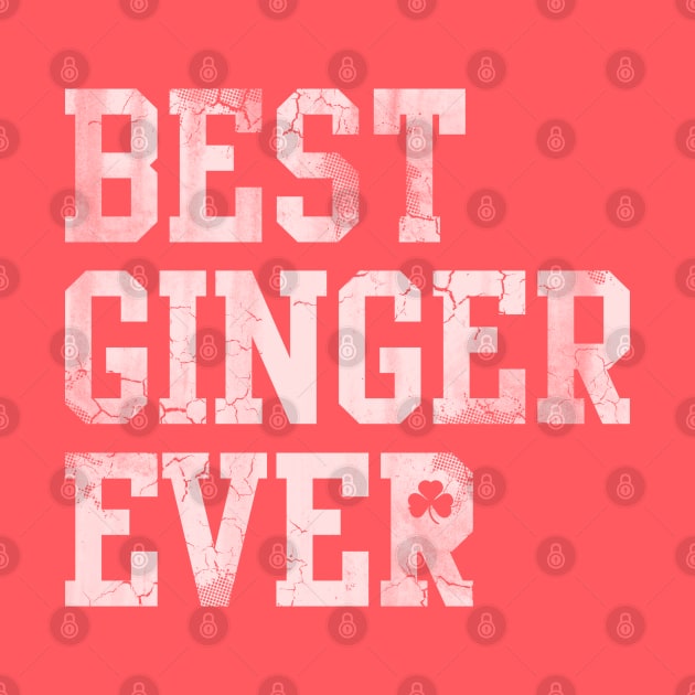 Best Ginger Ever Irish St Patrick's Day Redhead Ginge by E