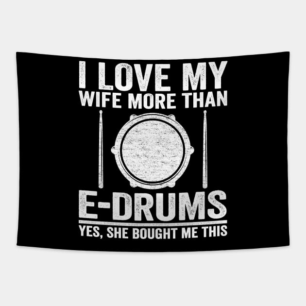 I Love My Wife E-Drums Gift Electronic Drums Dad Tapestry by Kuehni