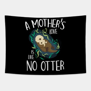 A Mother's Love Is Like No Otter Funny Pun Mother's Day Gift For Women Mom Mama Tapestry