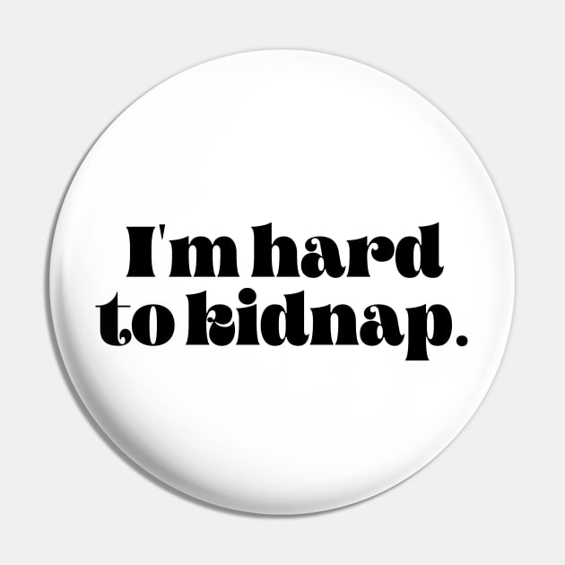 I'm hard to kidnap Pin by LemonBox