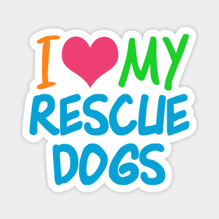 I Love My Rescue Dogs Magnet