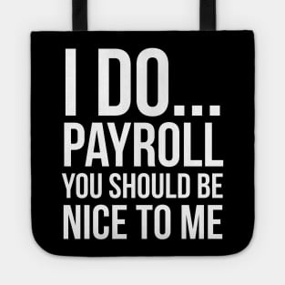 I Do... Payroll You Should Be Nice To Me Tote