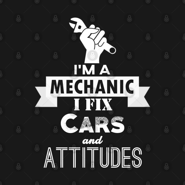 I'm a Mechanic. I Fix Cars and Attitudes by giovanniiiii