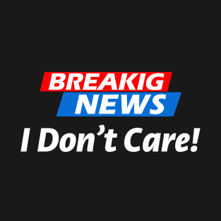 I don't care T-Shirt