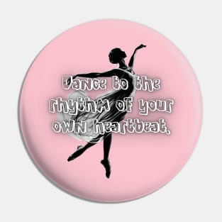 Dance to the rhythm of your own heartbeat. Pin