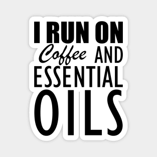 Essential Oils - I run on coffee and essential oils Magnet