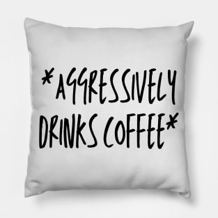 Aggressively Drinks Coffee Retro Pillow