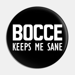 Bocce keeps me sane Pin