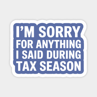 I'm Sorry For Anything I Said During Tax Season Magnet