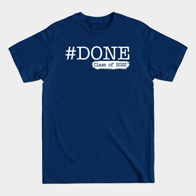 Disover Done Class Of 2022 - Class Of 2022 - T-Shirt