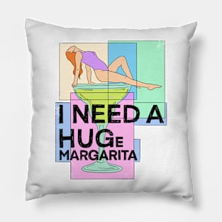 I Need A Huge Margarita Pillow