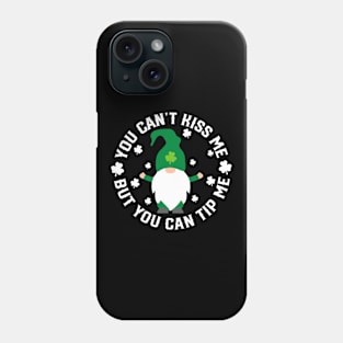 You Can't Kiss me but you can tip me - st Patrick's day Phone Case