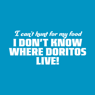 I don't even know where Doritos live T-Shirt