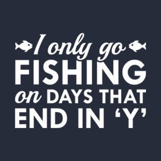 I Only Go Fishing T-Shirt