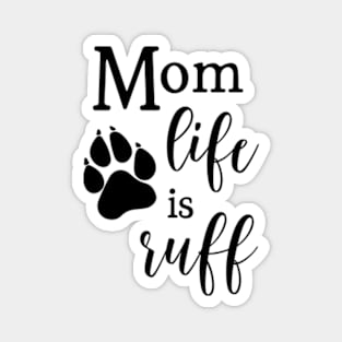 Mom Life is Ruff  © GraphicLoveShop Magnet