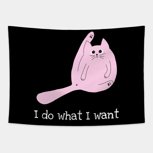I Do What I Want Cat Quotes Funny Tapestry Teepublic Au