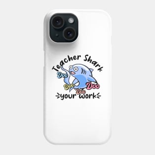 Teacher shark doo doo doo doo your work Phone Case