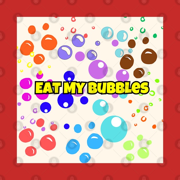 Eat My Bubbles by PapaMatrix