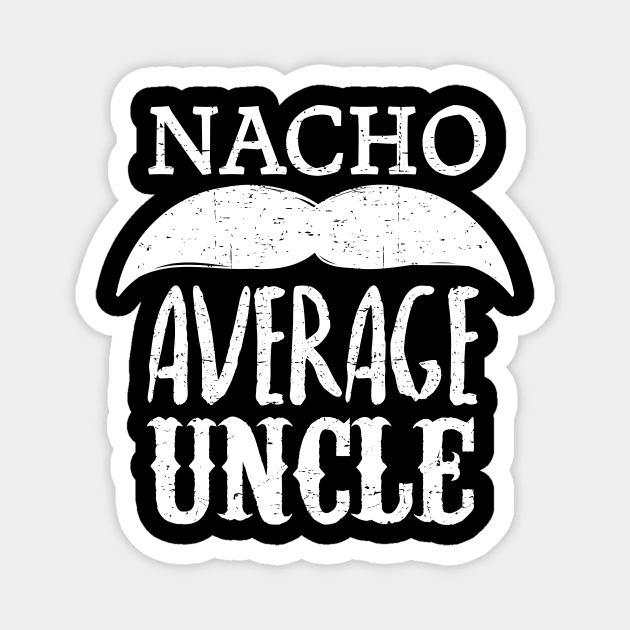 Nacho Average Uncle - mustache design Magnet by verde