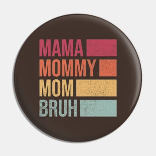 Mama Mommy Mom Bruh Pin