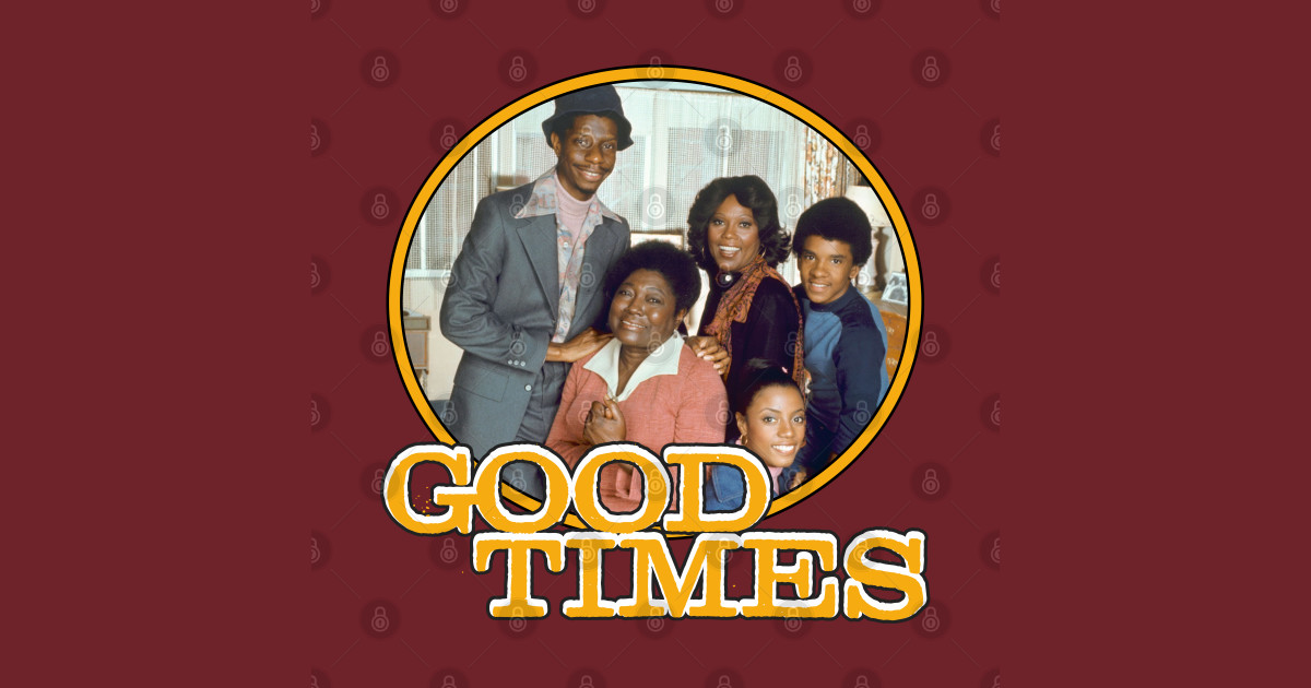 Good Times - Good Times - T-Shirt | TeePublic