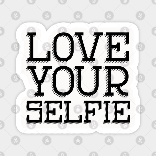 Love your Selfie, positive affirmation for those of use who like to take a photo! Magnet by YourGoods