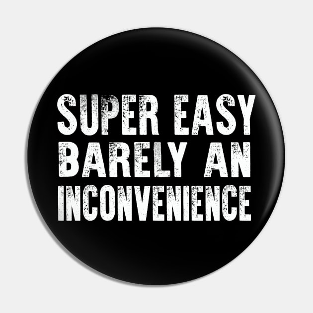 Super Easy Barely An Inconvenience Pin by raeex