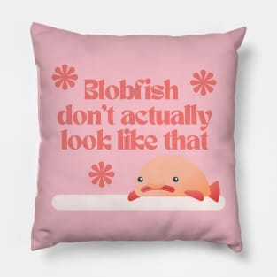 blobfish don't actually look like that Pillow