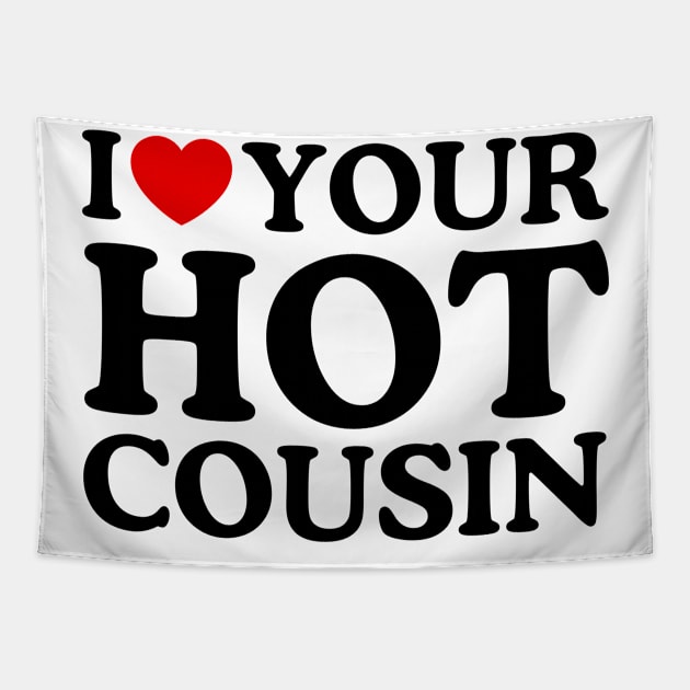 I LOVE YOUR HOT COUSIN Tapestry by WeLoveLove