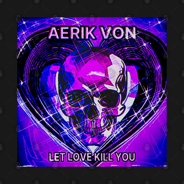 Aerik Von - Let Love Kill You by Digital City Records Group