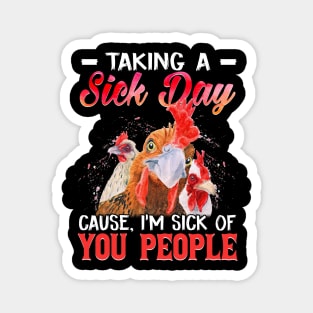 Taking A Sick Day I'm Sick Of People  Funny Chicken Magnet