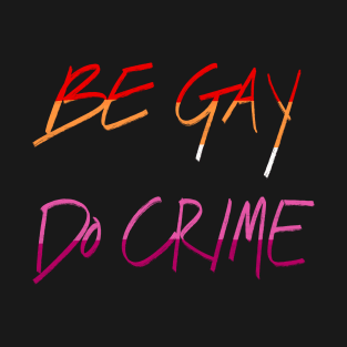 Be Lesbian Do Crime T-Shirt