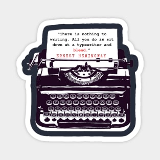 Copy of Ernest Hemingway writing advice: There is nothing to writing. All you do is sit down at a typewriter and bleed. Magnet