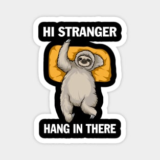 Hi stranger hang in there Magnet