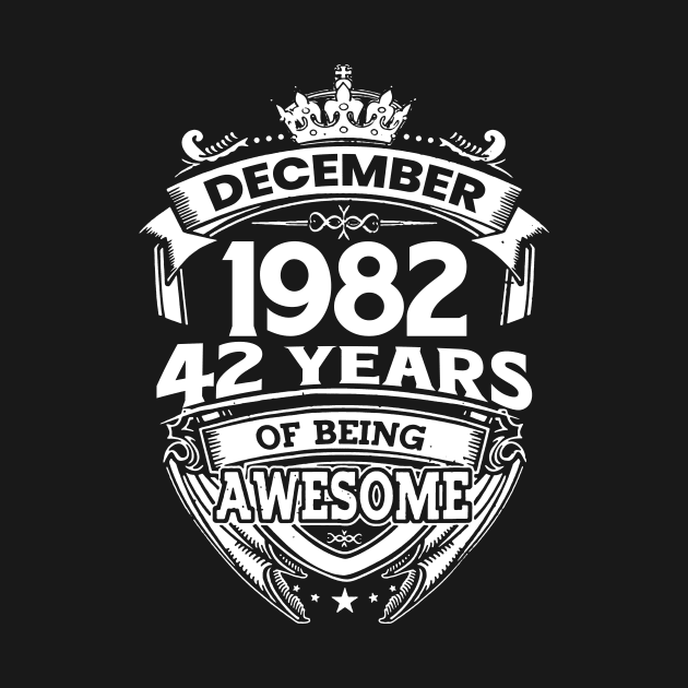 December 1982 42 Years Of Being Awesome Limited Edition Birthday by D'porter