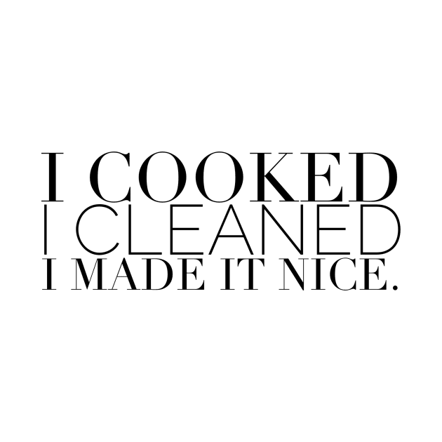 I cooked I cleaned I made it nice - Real Housewives of New York Quote by mivpiv