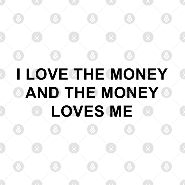 I Love the Money and the Money Loves Me by pizzamydarling