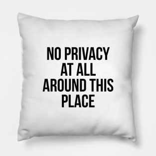 No privacy at all around this place! Pillow