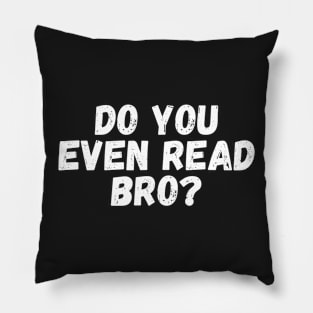 Do You Even Read Bro? Pillow