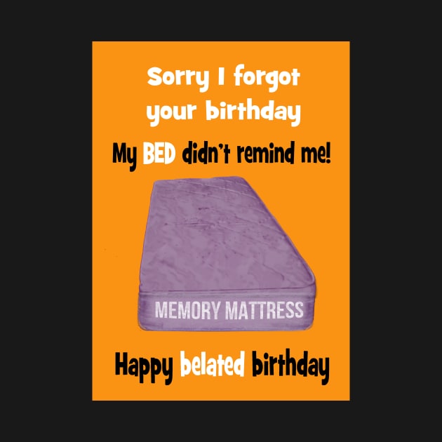 Memory mattress - sorry I forgot your birthday by Happyoninside