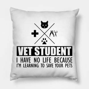 Veterinary Student - Vet Student I have no life because I'm learning to save your pets Pillow