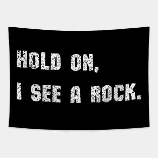 Hold On I See A Rock - funny Tapestry