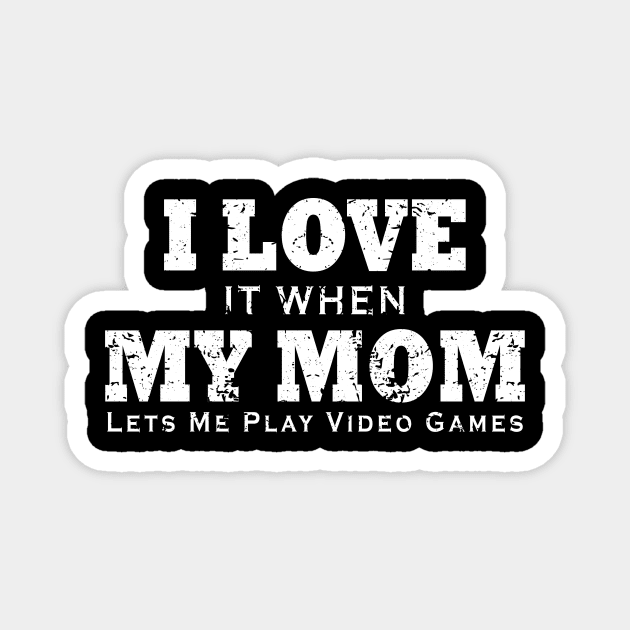 I love It When My Mom Lets Me Play Video Games Magnet by ArchmalDesign