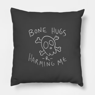 Bone Hugs R Harming Me Pillow