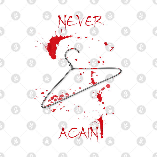 Never again! Bloody Pro Choice Coat Hanger Abortion Rights TShirt