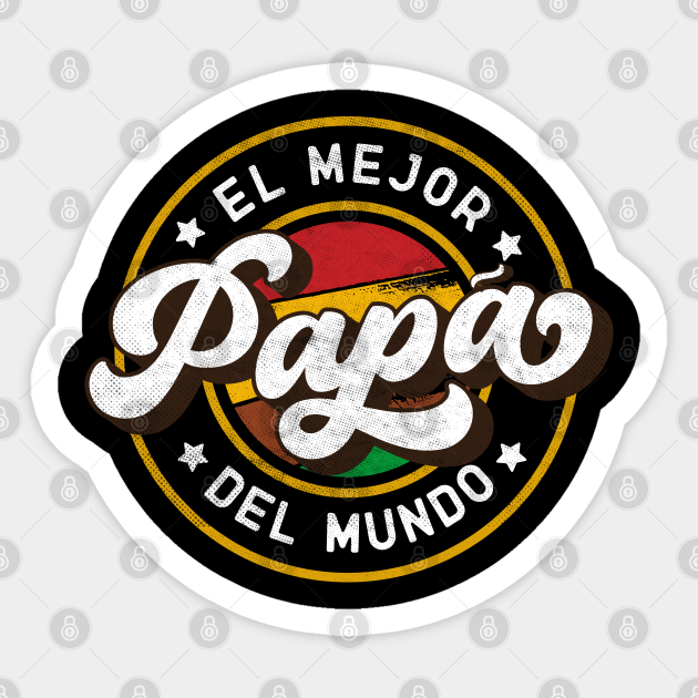 El Mejor Papa Del Mundo - Dia Del Padre - Sticker | TeePublic