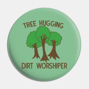 Tree hugging dirt worshiper Pin