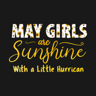 Sunflower May Girls Are Sunshine Mixed With A Little Hurricane T-Shirt